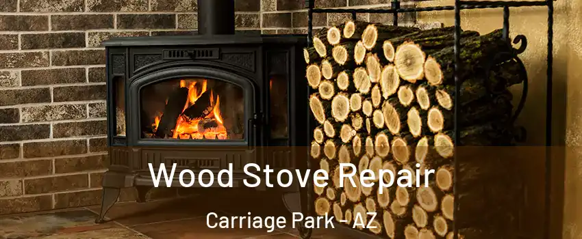 Wood Stove Repair Carriage Park - AZ