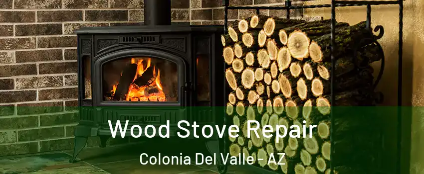 Wood Stove Repair Colonia Del Valle - AZ