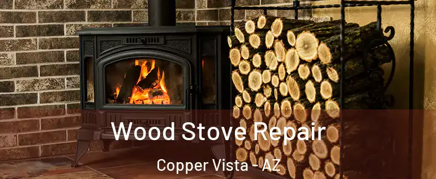 Wood Stove Repair Copper Vista - AZ