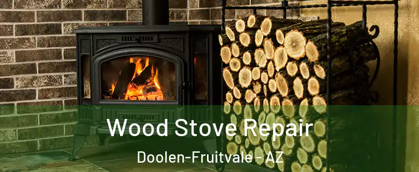 Wood Stove Repair Doolen-Fruitvale - AZ
