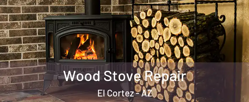 Wood Stove Repair El Cortez - AZ