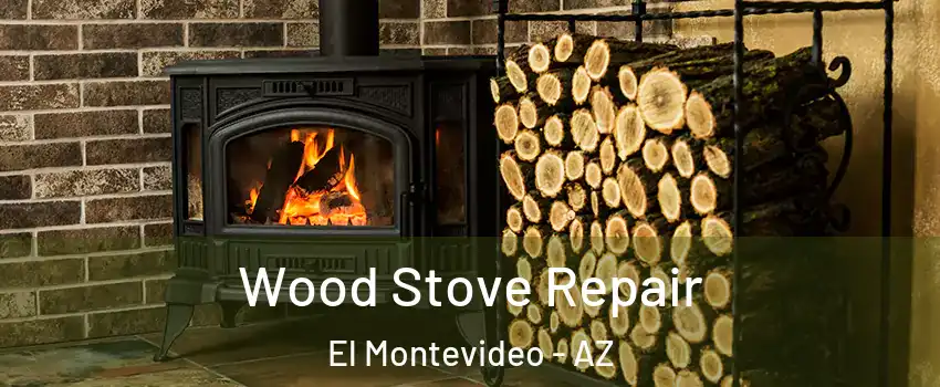 Wood Stove Repair El Montevideo - AZ