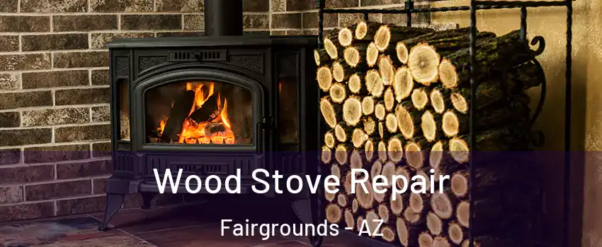 Wood Stove Repair Fairgrounds - AZ