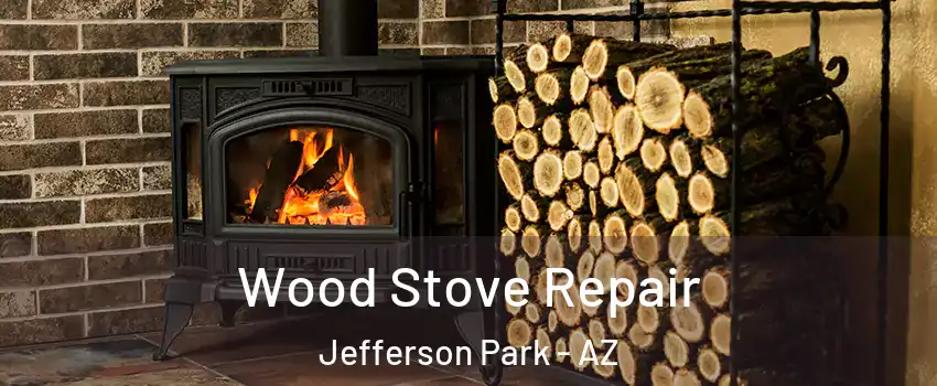 Wood Stove Repair Jefferson Park - AZ