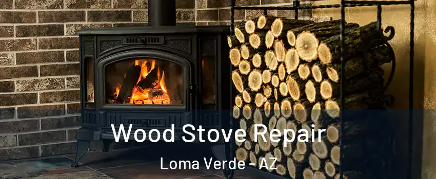 Wood Stove Repair Loma Verde - AZ