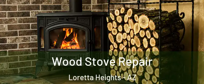 Wood Stove Repair Loretta Heights - AZ