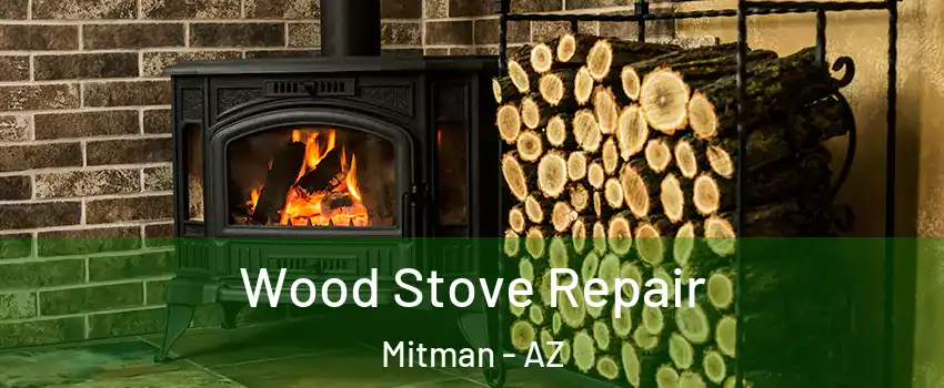Wood Stove Repair Mitman - AZ
