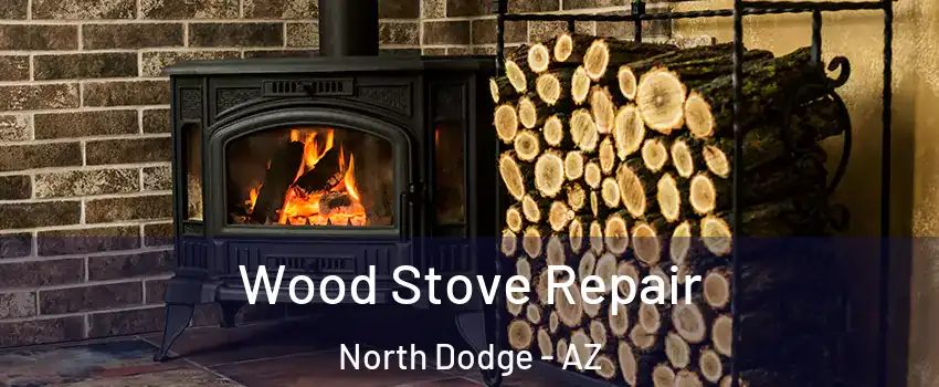 Wood Stove Repair North Dodge - AZ
