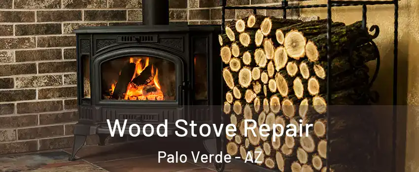 Wood Stove Repair Palo Verde - AZ