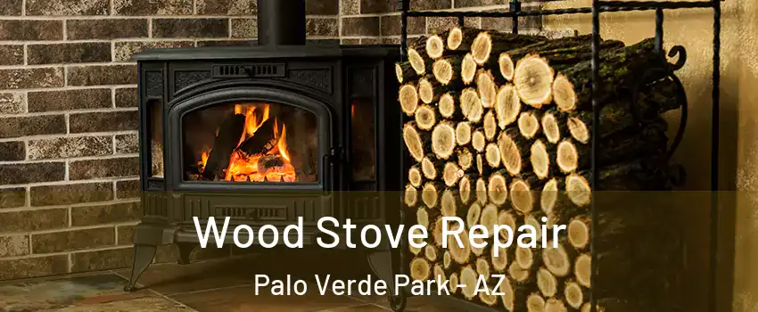 Wood Stove Repair Palo Verde Park - AZ