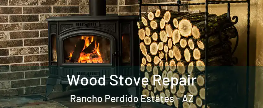 Wood Stove Repair Rancho Perdido Estates - AZ