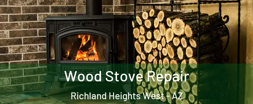 Wood Stove Repair Richland Heights West - AZ