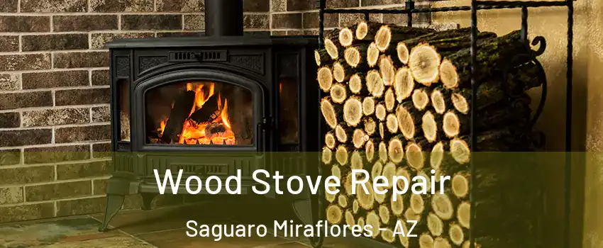 Wood Stove Repair Saguaro Miraflores - AZ