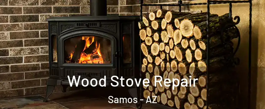 Wood Stove Repair Samos - AZ