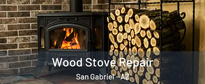 Wood Stove Repair San Gabriel - AZ