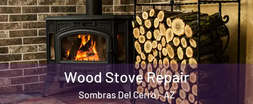 Wood Stove Repair Sombras Del Cerro - AZ