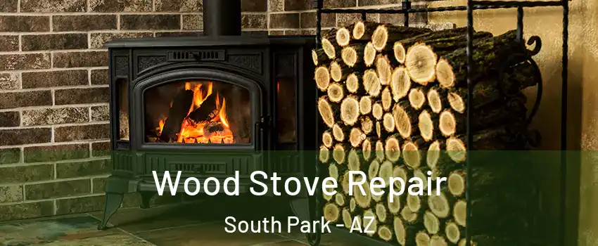 Wood Stove Repair South Park - AZ