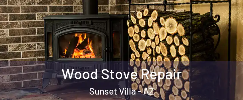 Wood Stove Repair Sunset Villa - AZ