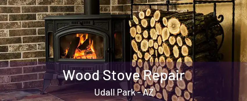 Wood Stove Repair Udall Park - AZ