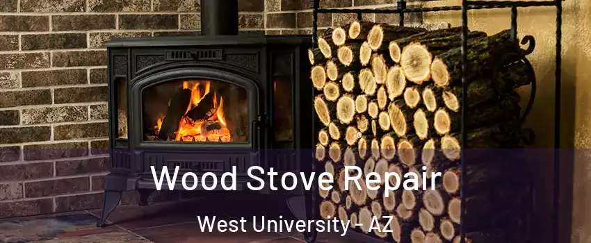 Wood Stove Repair West University - AZ